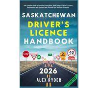 Saskatchewan Driver’s Licence Handbook: Your Complete Guide to Canadian Driving Rules, Road Tests, and Driver’s Licence Requirements with Updated ... RYDER'S ULTIMATE DRIVER'S LICENSE HANDBOOK)