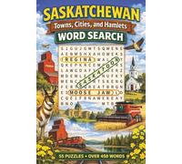 Saskatchewan Towns, Cities, and Hamlets Word Search: Discover Saskatchewan’s Towns, Cities & Hamlets Through 55 Challenging Word Search Puzzles