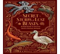 Saskia Gwinn Secret Stories of Lost Beasts Hardback Book Saskia Gwinn Multicolor