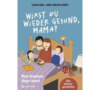 Saskia Heinl Wirst du wieder gesund, Mama?: Wenn Kranksein länger dau (Hardback)