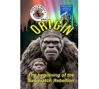 Sasquatch 55: Origin: The beginning of the Sasquatch Rebellion (Sasquatch Adventures)