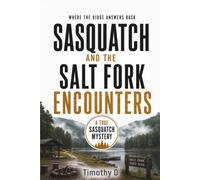 SASQUATCH AND THE SALT FORK ENCOUNTERS: WHERE THE RIDGE ANSWERS BACK (A TRUE SASQUATCH MYSTERY)