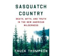 Sasquatch Country : Death, Myth, and Truth in the New American Wilderness