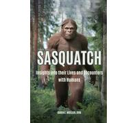 Sasquatch: Insights into their Lives and Encounters with Humans