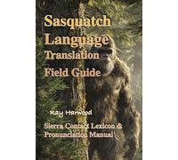 Sasquatch Language Translation Field Guide :Ray Harwood (Bigfoot)