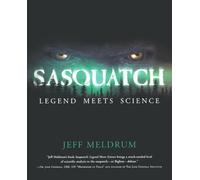 SASQUATCH: LEGEND MEETS SCIENCE by Jeff Meldrum (2007-10-10)