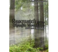 Sasquatch of the Olympic Mountains: Evidence Revealed