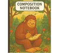 Sasquatch’s Forest Notes: A Whimsical Composition Book for Humans | 7.5" X 9.25" | Lined Journal: 110 Lined Pages for Creative Writing, Journaling & ... | Nature-Inspired, Sasquatch-Themed Notebook