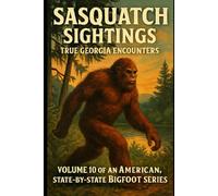 Sasquatch Sightings: True Georgia Encounters: (American Cryptid Chronicles: Bigfoot, Vol. 10)