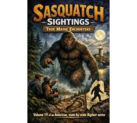 Sasquatch Sightings: True Maine Encounters: Volume 19 of an American, state-by-state Bigfoot series (American Cryptid Chronicles: Bigfoot)