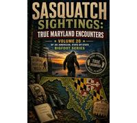 Sasquatch Sightings: True Maryland Encounters: Volume 20 of an American, state-by-state Bigfoot series (American Cryptid Chronicles: Bigfoot)
