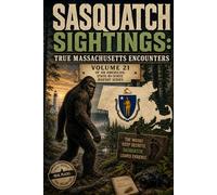 Sasquatch Sightings: True Massachusetts Encounters: Volume 21 of an American, state-by-state Bigfoot serie (American Cryptid Chronicles: Bigfoot)