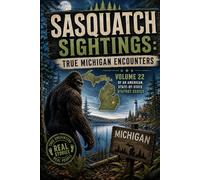 Sasquatch Sightings: True Michigan Encounters: Volume 22 of an American, state-by-state Bigfoot series (American Cryptid Chronicles: Bigfoot)