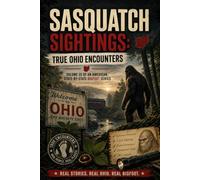 Sasquatch Sightings: True Ohio Encounters: - Volume 35 of an American, state-by-state Bigfoot series (American Cryptid Chronicles: Bigfoot)