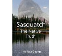 Sasquatch, The Native Truth