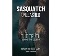 Sasquatch Unleashed: The Truth Behind the Legend