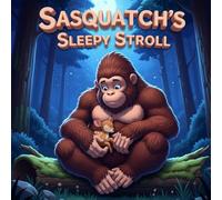 Sasquatch's Sleepy Stroll: A Cozy Rhyming Bedtime Picture Book for 3-5 Year Olds,The Gentle Giant’s Nighttime Walk (funny rhyming books for toddlers)