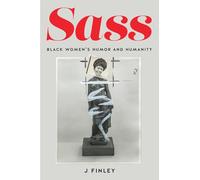 Sass: Black Women's Humor and Humanity (MF! Momentary Futures in Black Studies)