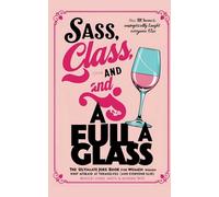 Sass, Class, and a Full Glass: The Ultimate Joke Book for Women: Who Aren’t Afraid to Laugh at Themselves (and Everyone Else)…