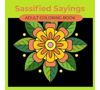 Sassified Sayings: Humorous Coloring Book for Teens and Adults: Stress Relief with Extra Attitude