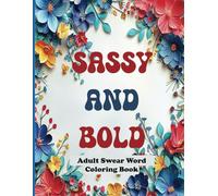 Sassy and Bold: An Adult Swear Word Coloring Book