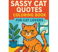 Sassy Cat Quotes Coloring Book for Cat Lovers - 50 Fun & Snarky Poses with Bold, Colorable Lines (8.5″ x 11″): Premium Single-Sided Pages for Stress Relief, Cute Decor, and Creative Play