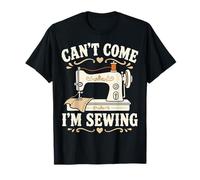 Sassy Crafter Humor Can't Come I'm Sewing Vintage Machine T-Shirt