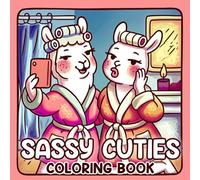 Sassy Cuties: A Cute and Silly Coloring Book with Mean Fuzzy Friends in Their Chill Moments for Teens & Adults (Silly and Fun Gift Ideas for Yourself or Others)