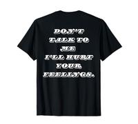 Sassy Don’t Talk to Me I’ll Hurt Your Feelings Funny T-Shirt