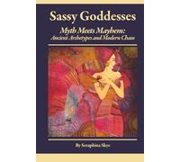 Sassy Goddesses: Myth Meets Mayhem - Ancient Archetypes and Modern Chaos