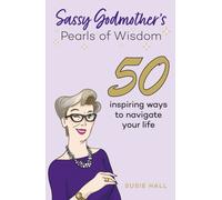 Sassy Godmother’s Pearls of Wisdom : 50 inspiring ways to navigate your life
