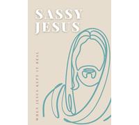 Sassy Jesus: When Jesus Kept It Real