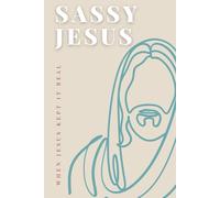 Sassy Jesus: When Jesus Kept It Real