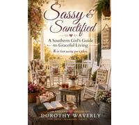 Sassy & Sanctified: A Southern Girl's Guide to Graceful Living