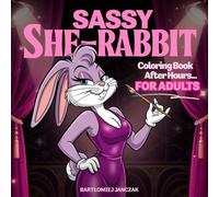 SASSY SHE-RABBIT: A Bold and Playful Adult Coloring Book Featuring a Flirty Female Rabbit for Stress Relief and Relaxation (Not for Kids) (Color Me After Dark)