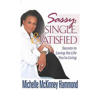 Sassy, Single, & Satisfied: Secrets to Loving the Life You're Living
