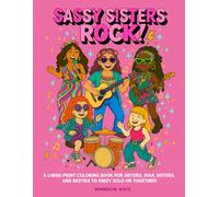 Sassy Sisters Rock!: A Large Print Coloring Book for Sisters, Soul Sisters, and Besties to enjoy Solo or Together!