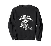 Sassy Skeleton What Had Happened Was Funny Spooky Sweatshirt