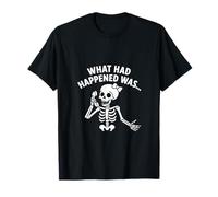 Sassy Skeleton What Had Happened Was Funny Spooky T-Shirt
