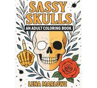 Sassy Skulls: An Adult Coloring Book for Beautifully Bitter Souls (Calm the Chaos)