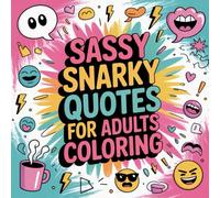 Sassy Snarky Quotes for Adults Coloring: A hilarious stress relief journey filled with sarcastic quotes and creative coloring fun.