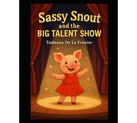 Sassy Snout And The Big Talent Show: A Children’s Book About Self Esteem, Bravery, and Discovering Your Talent (Sassy Snout The Pig Who Couldn't Oink)