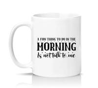 Sassy Souls A Fun Thing to Do in The Morning is Not Talk to Me 11oz Ceramic Novelty Mug Sarcastic Coffee Lovers Tea Coffee Cup Gift White