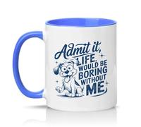 Sassy Souls Admit It Life Would Be Boring Without Me 11oz Ceramic Novelty Mug Dog Humour Pet Owners Tea Coffee Cup Gift Blue