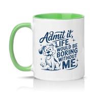 Sassy Souls Admit It Life Would Be Boring Without Me 11oz Ceramic Novelty Mug Dog Humour Pet Owners Tea Coffee Cup Gift Green