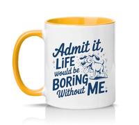 Sassy Souls Admit It Life Would Be Boring Without Me 11oz Ceramic Novelty Mug Dog Lovers Pet Humour Tea Coffee Cup Gift Golden Yellow