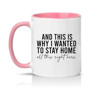 Sassy Souls and This is Why I Wanted to Stay Home All This Right There 11oz Ceramic Novelty Mug Work from Home Office Humour Tea Coffee Cup Pink