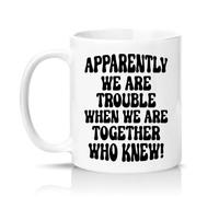 Sassy Souls Apparently We are Trouble When We are Together Who Knew 11oz Ceramic Novelty Mug Office Humour Tea Coffee Cup White
