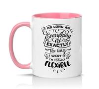 Sassy Souls As Long As Everything is Exactly The Way I Want It Im Totally Flexible 11oz Ceramic Novelty Mug Office Humour Tea Coffee Cup Gift Pink