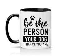 Sassy Souls Be The Person Your Dog Thinks You are 11oz Ceramic Novelty Mug Dog Lovers Pet Owner Tea Coffee Cup Gift Black